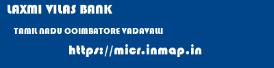 LAXMI VILAS BANK  TAMIL NADU COIMBATORE VADAVALLI   micr code